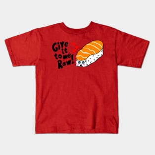 Sushi Give it to Me Raw Kawaii shirt Kids T-Shirt